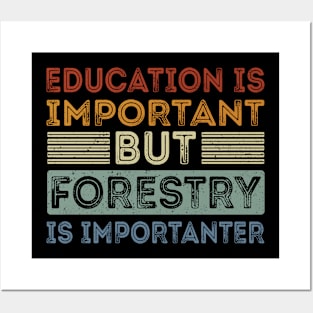 Funny Education Is Important But Forestry Is Importanter Posters and Art